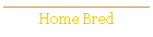 Home Bred